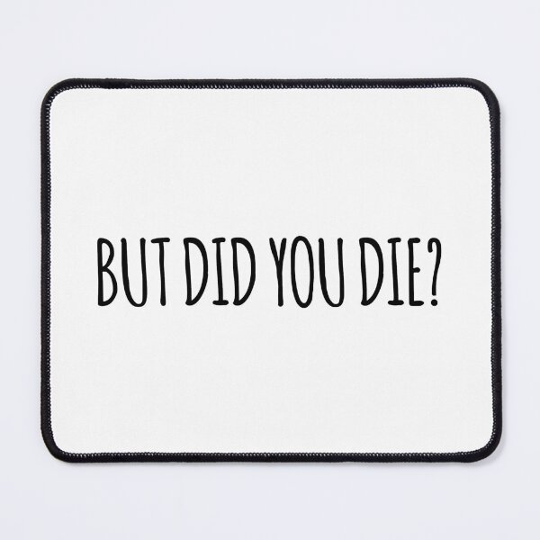 Item preview, But did you die designed and sold by arteehub.