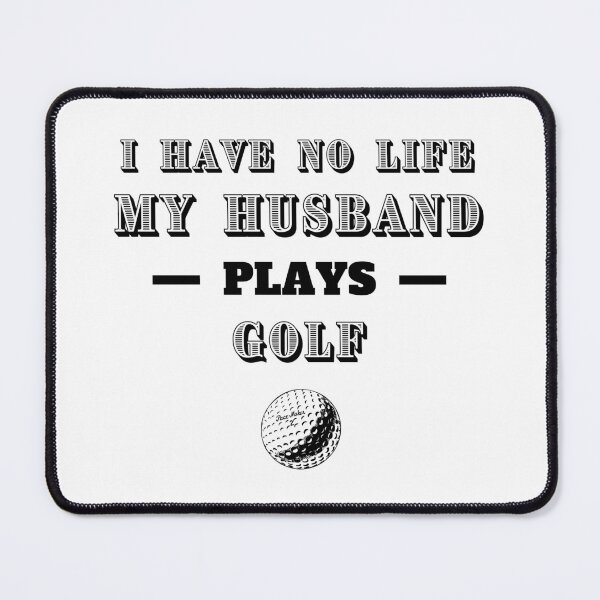 Item preview, I have no life. My husband plays golf designed and sold by TheGreenGoat.