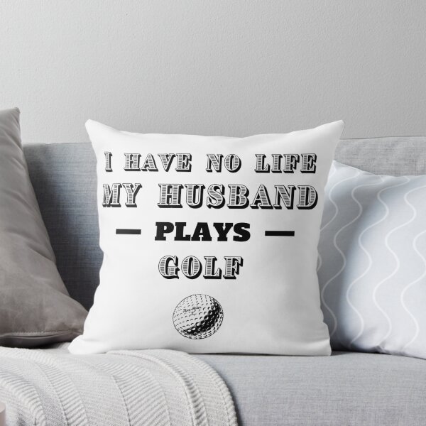 Item preview, I have no life. My husband plays golf designed and sold by TheGreenGoat.