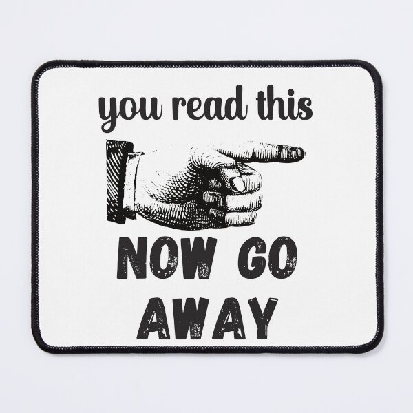 Item preview, You Read This - Now Go Away - Funny Design designed and sold by DerekJSmith.