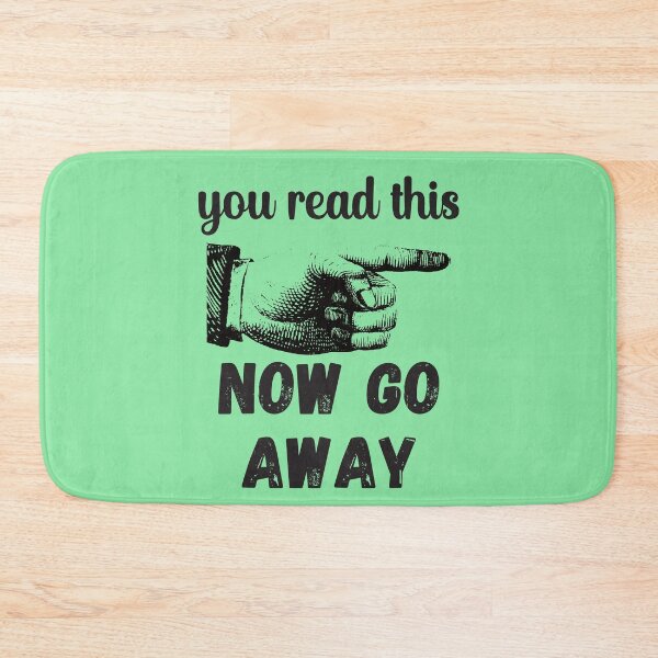 Item preview, You Read This - Now Go Away - Funny Design designed and sold by DerekJSmith.