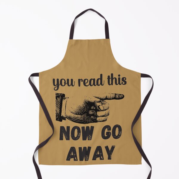 Item preview, You Read This - Now Go Away - Funny Design designed and sold by DerekJSmith.
