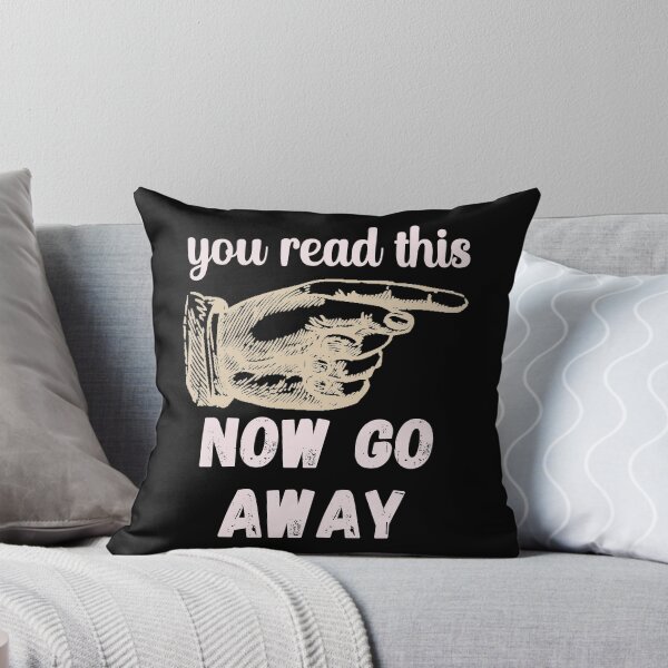 Item preview, You Read This - Now Go Away - Funny Design designed and sold by DerekJSmith.