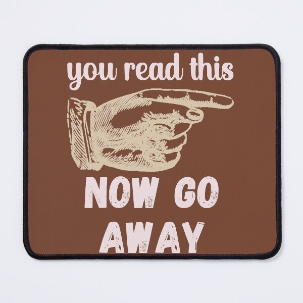 Item preview, You Read This - Now Go Away - Funny Design designed and sold by DerekJSmith.