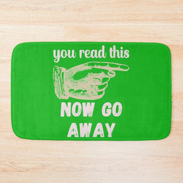 Item preview, You Read This - Now Go Away - Funny Design designed and sold by DerekJSmith.