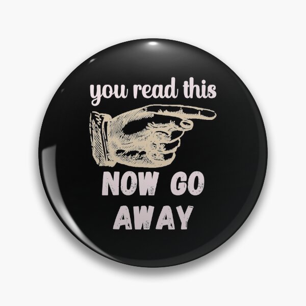 Item preview, You Read This - Now Go Away - Funny Design designed and sold by DerekJSmith.