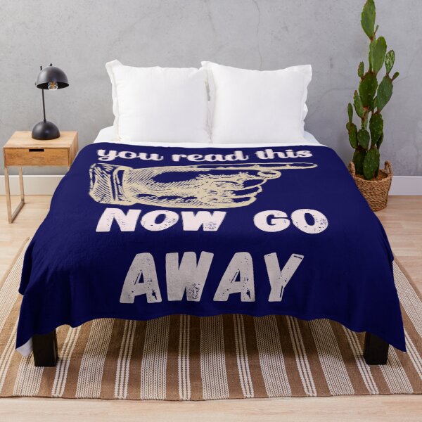 Item preview, You Read This - Now Go Away - Funny Design designed and sold by DerekJSmith.