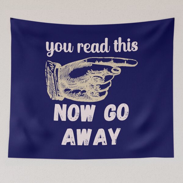 Item preview, You Read This - Now Go Away - Funny Design designed and sold by DerekJSmith.