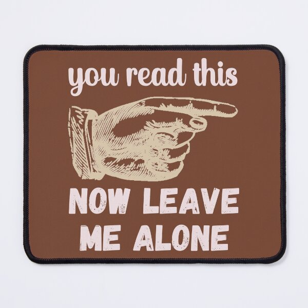 Item preview, You Read This - Now Leave Me Alone - Funny Design designed and sold by DerekJSmith.