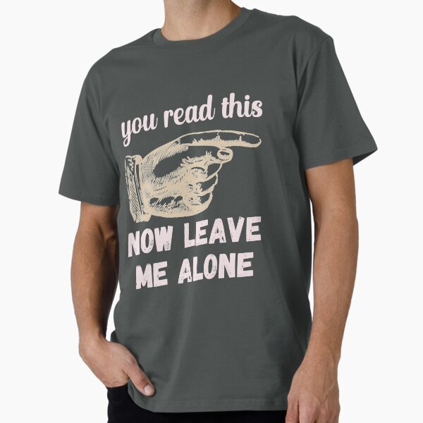 Item preview, You Read This - Now Leave Me Alone - Funny Design designed and sold by DerekJSmith.