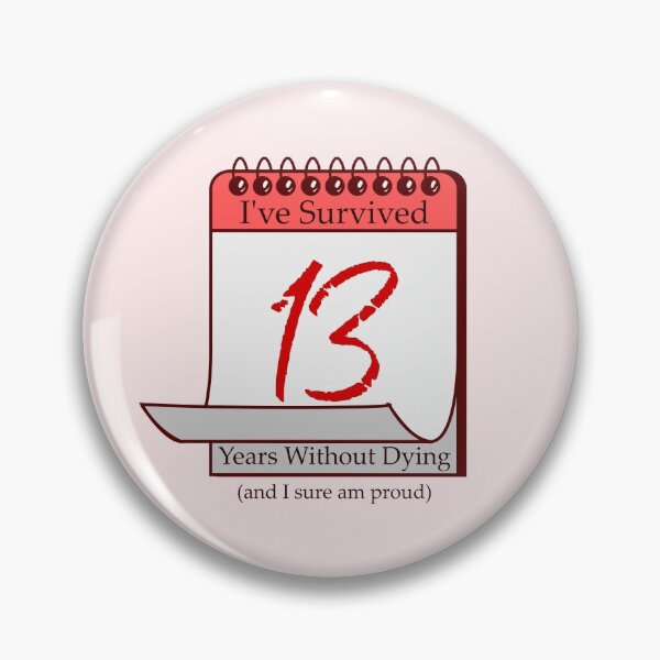 Item preview, I've Survived 13 Years designed and sold by RinozaRose.