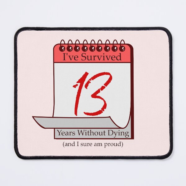 Item preview, I've Survived 13 Years designed and sold by RinozaRose.