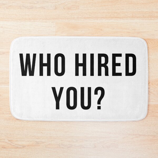 Item preview, WHO HIRED YOU designed and sold by FunTextArt.