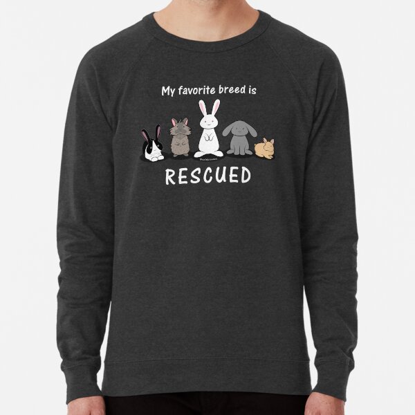 My favorite breed is rescued - bunnies  Lightweight Sweatshirt
