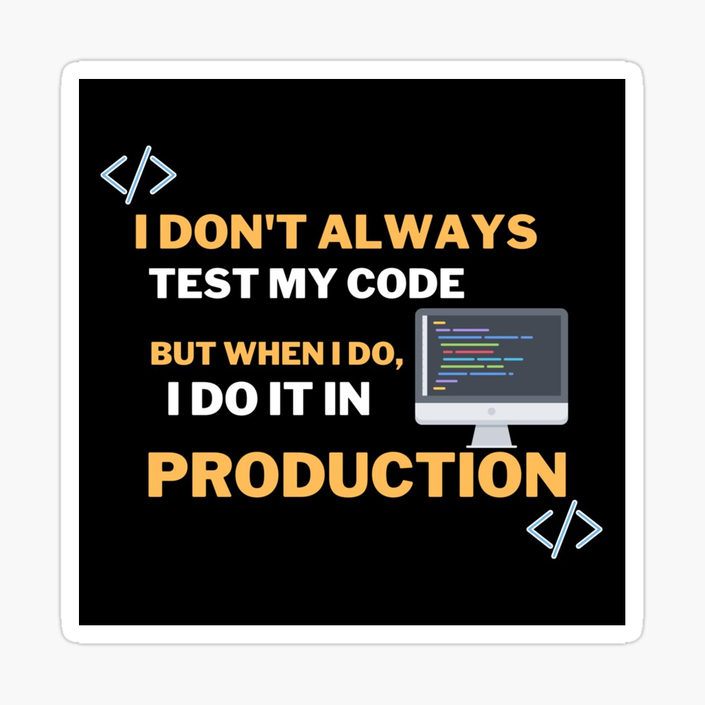 I dont always test my code-Funny coding quotes