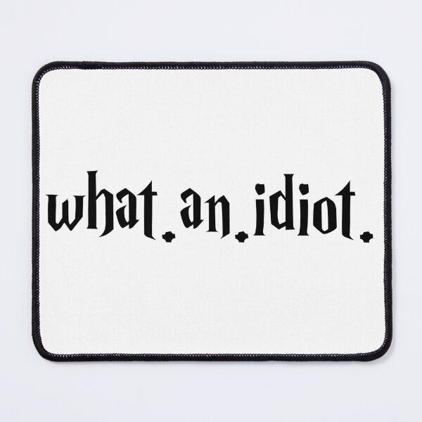 Item preview, what. an. idiot. designed and sold by MerlinTea.