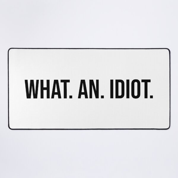 Item preview, what. an. idiot. designed and sold by MerlinTea.