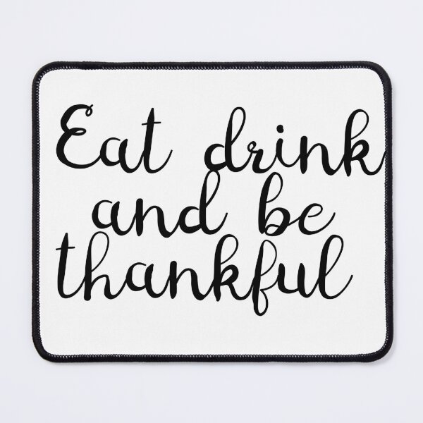 Item preview, Eat drink and be thankful designed and sold by kina lakhani.