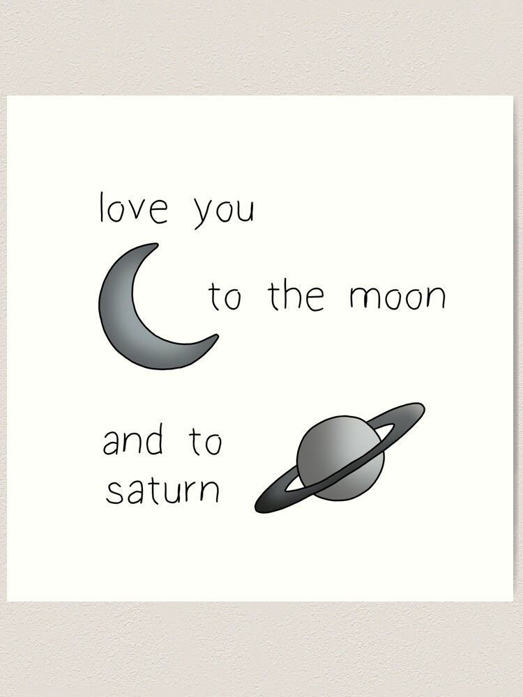 Love You To The Moon Saturn Art Print by Grace Alex