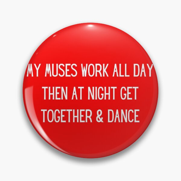 Item preview, My Muses Work All Day..Then Dance At Night designed and sold by artistoutfitter.