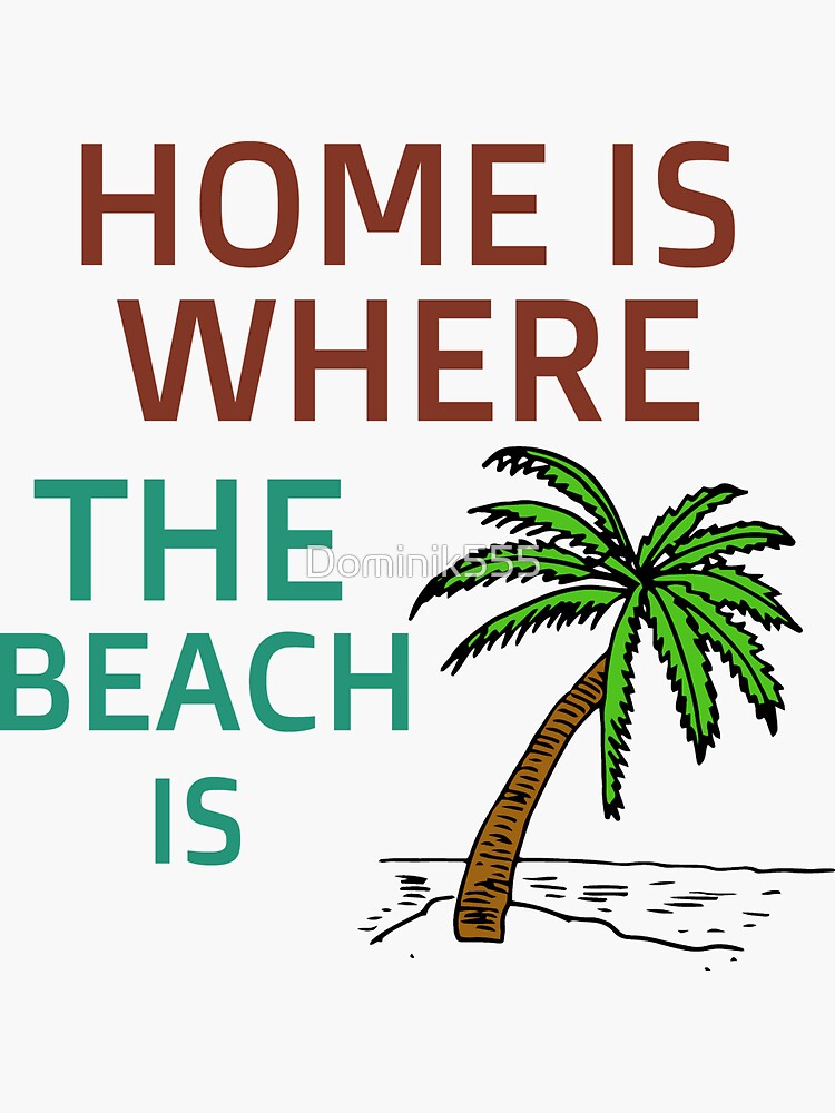 Home Is Where The Beach Is Sticker By Dominik555 Redbubble