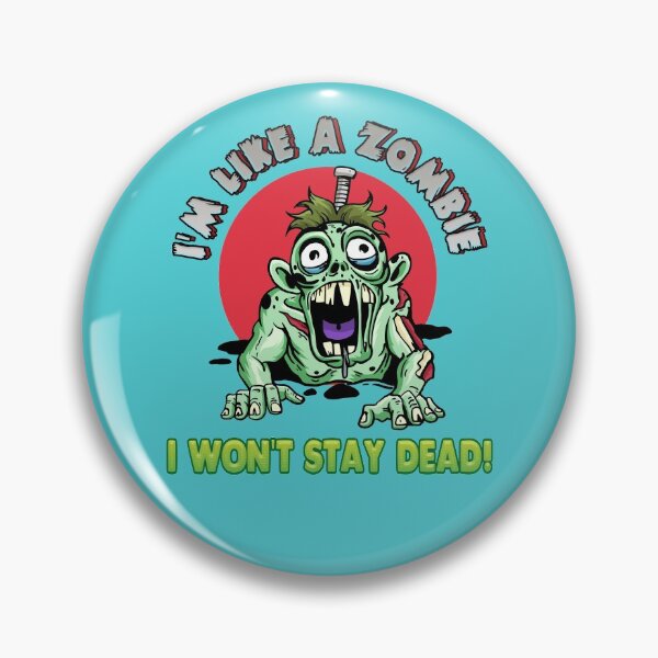Item preview, I'm like a zombie. I won't stay dead! designed and sold by SerhiiArt.