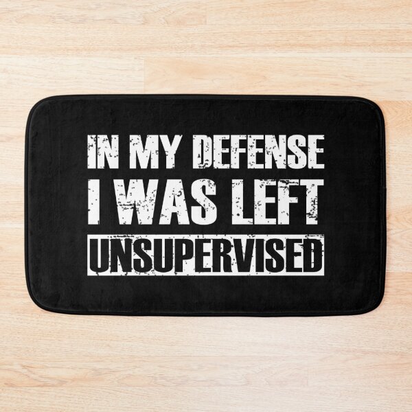 Item preview, Funny In My Defense I Was Left Unsupervised designed and sold by RicaGraphic.