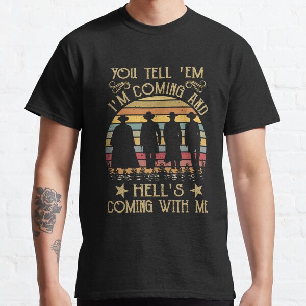 You Tell Em I'm Coming and Hell's Coming with Me Vintage Classic T-Shirt