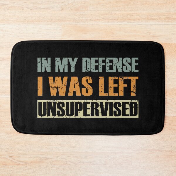 Item preview, Funny In My Defense I Was Left Unsupervised designed and sold by RicaGraphic.