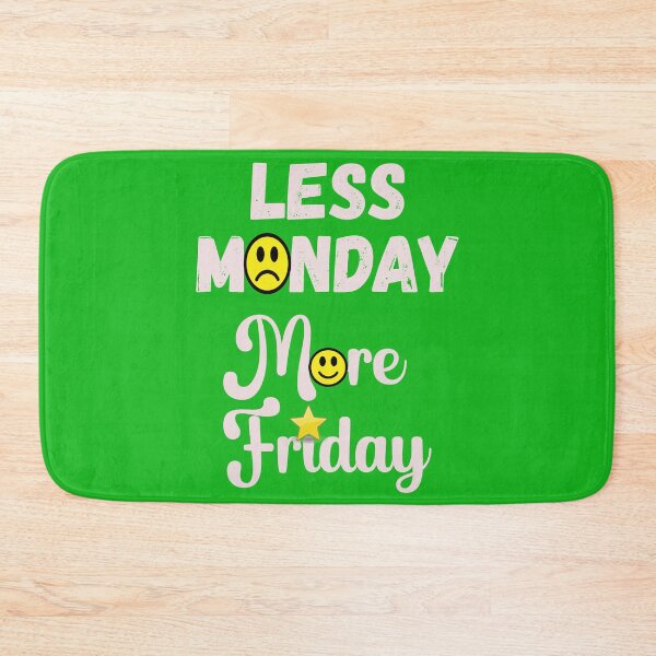 Item preview, Less Monday - More Friday - Funny Design designed and sold by DerekJSmith.