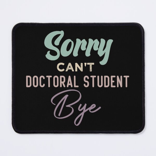Item preview, Sorry Can't Doctoral Student Bye designed and sold by medbdj.