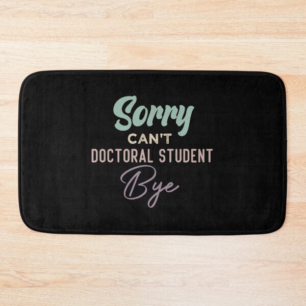 Item preview, Sorry Can't Doctoral Student Bye designed and sold by medbdj.