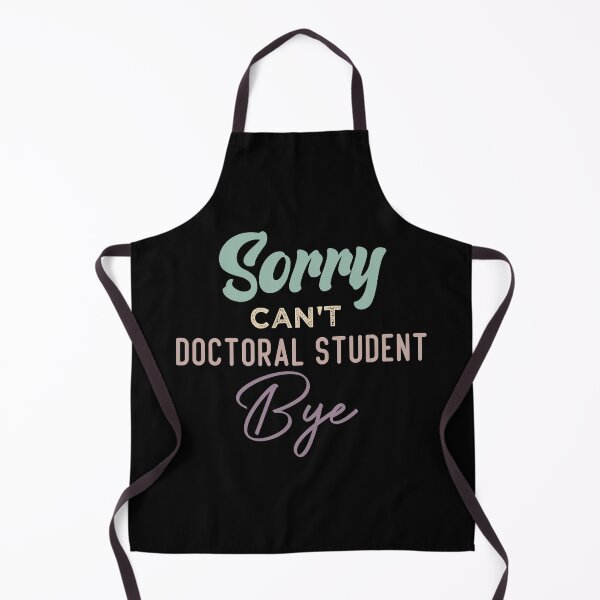 Item preview, Sorry Can't Doctoral Student Bye designed and sold by medbdj.