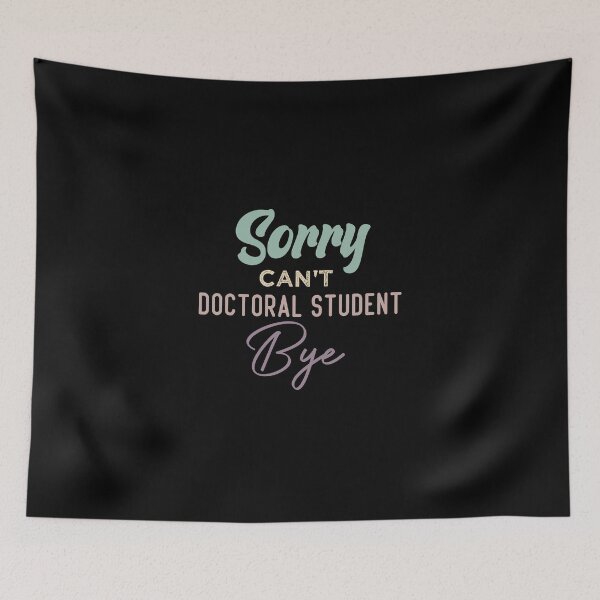 Item preview, Sorry Can't Doctoral Student Bye designed and sold by medbdj.
