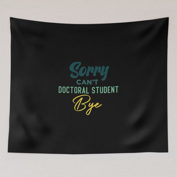 Item preview, Sorry Can't Doctoral Student Bye designed and sold by medbdj.