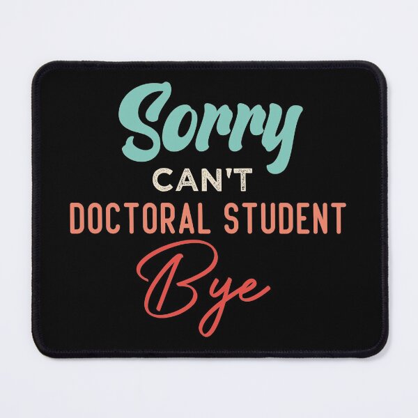 Item preview, Sorry Can't Doctoral Student Bye designed and sold by medbdj.