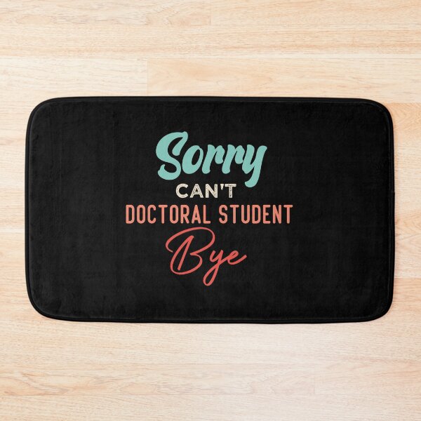 Item preview, Sorry Can't Doctoral Student Bye designed and sold by medbdj.