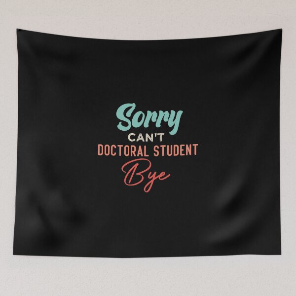 Item preview, Sorry Can't Doctoral Student Bye designed and sold by medbdj.