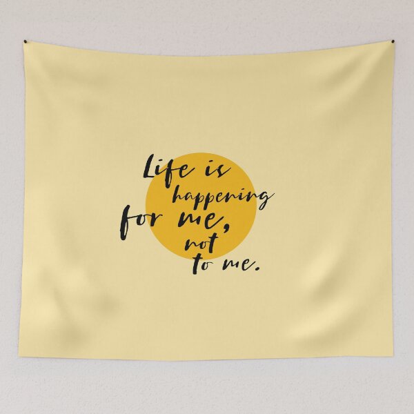 Item preview, Life is happening for me, not to me designed and sold by The Art of the  Pause.