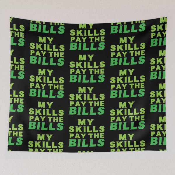 Item preview, My skills PAY THE BILLS designed and sold by jazzydevil.