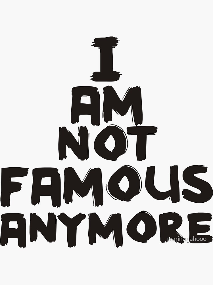 I Am Not Famous Anymore A Tribute To Shia Labeouf Sticker For Sale