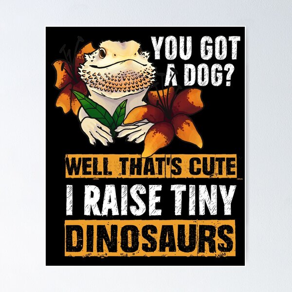 Item preview, You Got A Dog Well That's Cute I Raise Tiny Dinosaurs Funny Bearded Dragon Gifts designed and sold by Feeling Free.