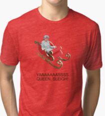 YAAAAASS QUEEN, SLEIGH! Tri-blend T-Shirt