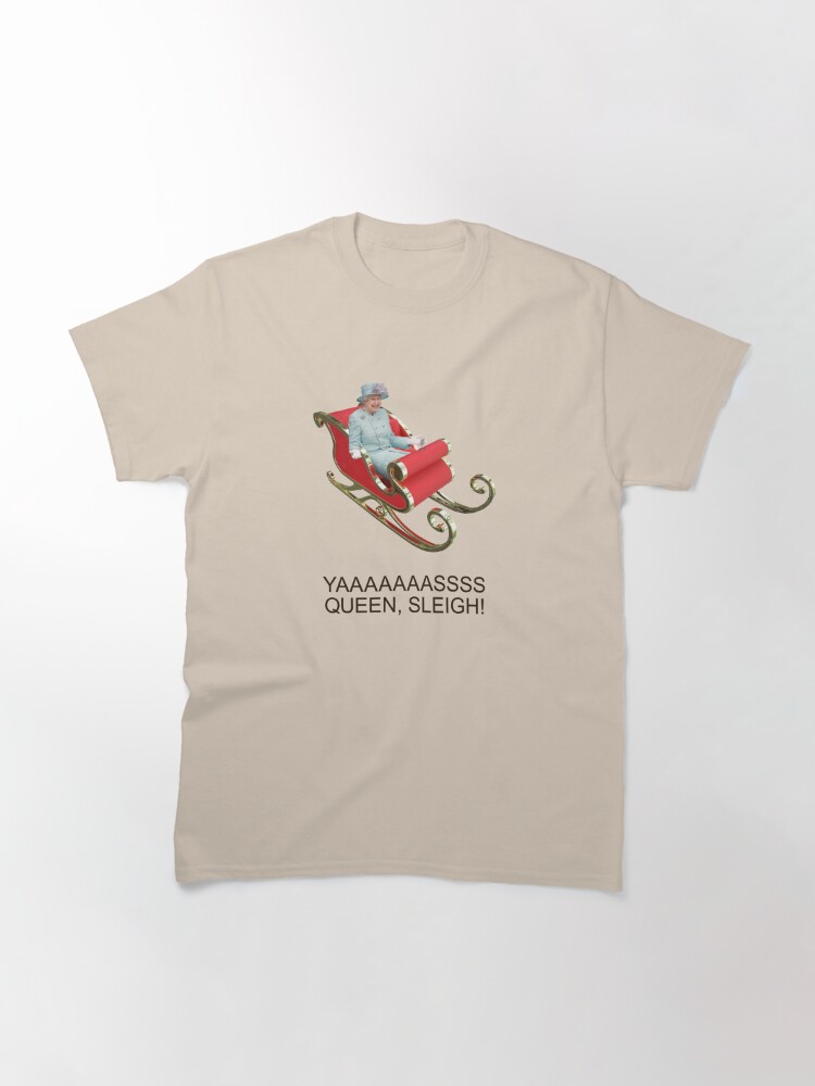Discover YAAAAASS QUEEN, SLEIGH! Classic T-Shirt