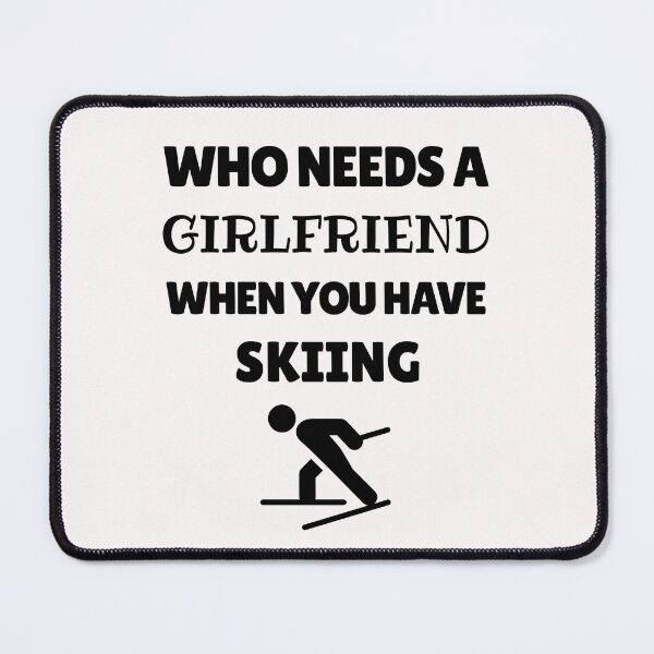 Item preview, Who needs a girlfriend when you have skiing designed and sold by TheGreenGoat.