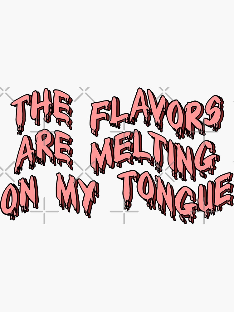 "The flavors are melting on my tongue" Sticker for Sale by mirnay