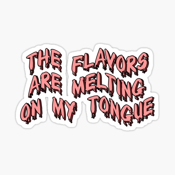 The flavors are melting on my tongue Sticker