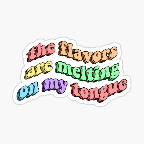 The flavors are melting on my tongue Sticker