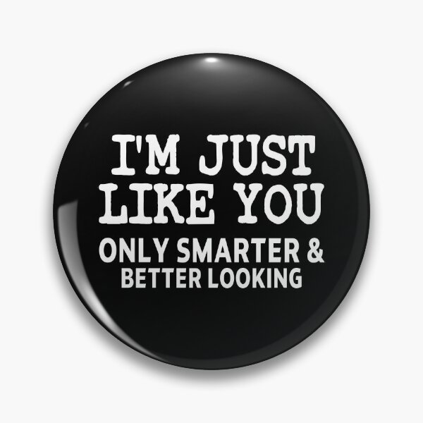 Item preview, funny sarcastic offended saying I'M JUST LIKE YOU ONLY SMARTER & BETTER LOOKING gift  Birthday Meme Girlfriend boyfriend designed and sold by joygift369.