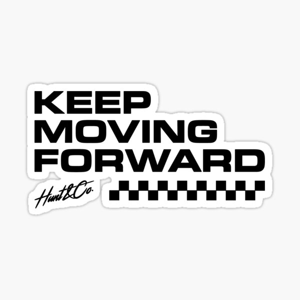Keep moving forward - TJ Hunt
